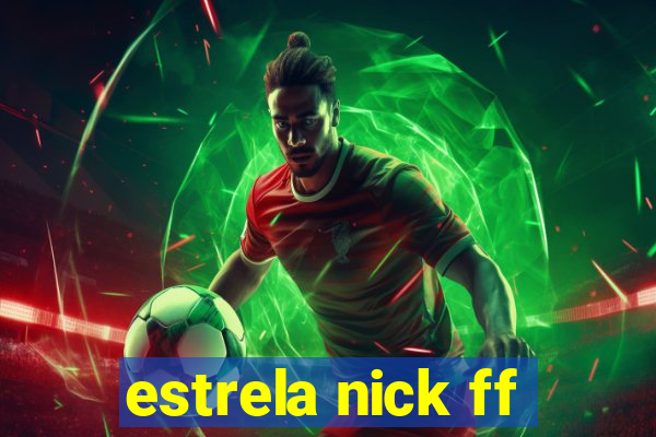 estrela nick ff